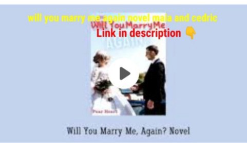 will you marry me again novel maia and cedric read online PDF free download
