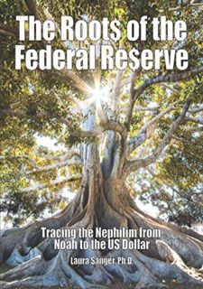 FOR FREE ??PDF?? The Roots of the Federal Reserve: Tracing the Nephilim from Noah to