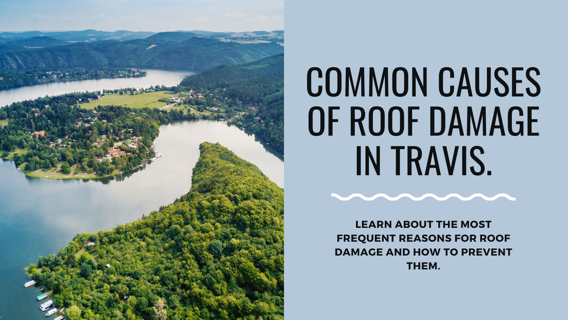 What are the common causes of roof damage in Travis?