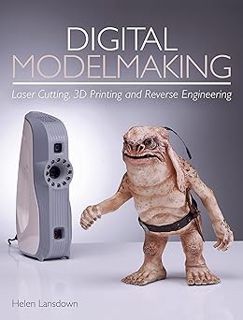 R.E.A.D [Book] Digital Modelmaking: Laser Cutting, 3D Printing and Reverse Engineering by Helen Lans