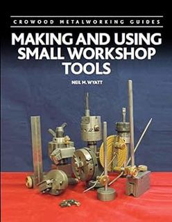 R.E.A.D [Book] Making and Using Small Workshop Tools (Crowood Metalworking Guides) by Neil Wyatt (Au