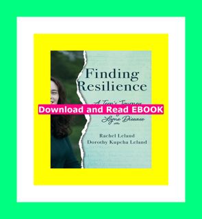 PDF Full Finding Resilience A Teen's Journey Through Lyme Disease !READ NOW!