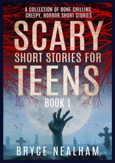 [Ebook] Scary Short Stories for Teens Book 1: A Collection of Bone Chilling, Creepy, Horror Short