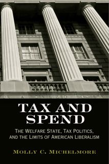 Kindle PDF Tax and Spend: The Welfare State  Tax Politics  and the Limits of American Liberalism (