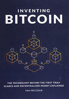 ??UNPAID FOR Book?? Inventing Bitcoin: The Technology Behind the First Truly Scarce and
