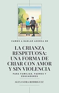 +# La crianza respetuosa: La crianza respetuosa: una forma de criar con amor y sin violencia (Spani