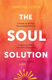 (PDF/KINDLE)->DOWNLOAD The Soul Solution: A Guide for Brilliant  Overwhelmed Women to Quiet the No