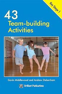 @* 43 Team Building Activities for Key Stage 1 (A Brilliant Education Book 30) BY: Gavin Middlewood