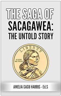 !) The Saga Of Sacagawea: The Untold Story BY: Amelia Gagu Harris (Author) *Literary work@