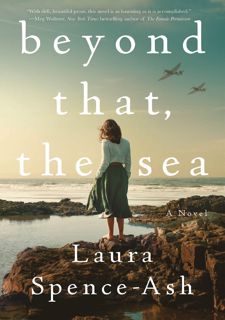READ B.O.O.K Beyond That, the Sea: A Novel by Laura Spence-Ash (Author)
