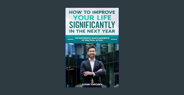 Epub Kndle HOW TO IMPROVE YOUR LIFE SIGNIFICANTLY IN THE NEXT YEAR: THE SUCCESSFUL MAN'S HANDBOOK O