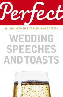 Download_[P.d.f]^^ Perfect Wedding Speeches and Toasts  All You Need to Give a Brilliant Speech (P