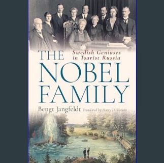 READ [E-book] The Nobel Family: Swedish Geniuses in Tsarist Russia     Hardcover – September 21, 20