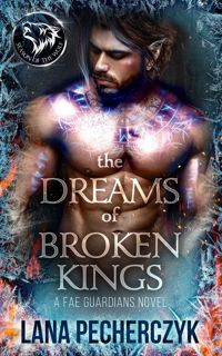 [READ EBOOK] PDF The Dreams of Broken Kings  Season of the Wolf (Fae Guardians Book 3) BOOK