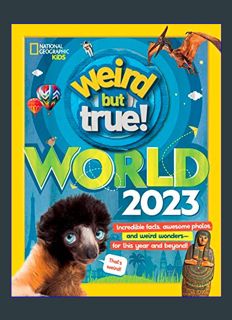 DOWNLOAD NOW Weird But True World 2023: Incredible facts, awesome photos, and weird wonders#for THI