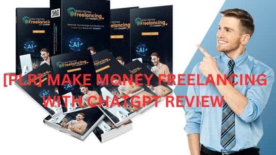 PLR MAKE MONEY FREELANCING WITH CHATGPT REVIEW – TOP QUALITY, AND UTMOST WORTHWHILE PRODUCT,