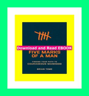 [DOWNLOAD] The Five Marks of a Man Finding Your Path to Courageous Manhood(A Menâ€™s Study on 5 Tra