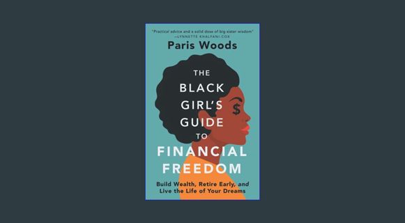 READ [E-book] The Black Girl's Guide to Financial Freedom: Build Wealth, Retire Early, and Live the