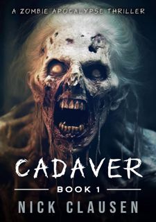 Read Book Cadaver 1: A Zombie Apocalypse Thriller by