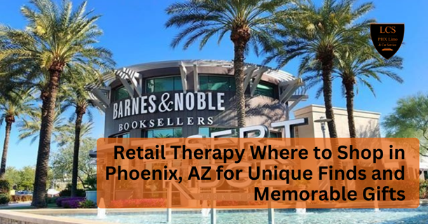Retail Therapy: Where to Shop in Phoenix, AZ for Unique Finds and Memorable Gifts