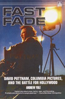 (Read) Kindle Fast Fade  David Puttnam  Columbia Pictures  and the Battle for Hollywood download