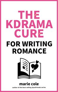 ( EPUB)- DOWNLOAD The Kdrama Cure For Writing Romance   A Guide on How to Write Romance  Well-Roun