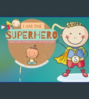 Epub Kndle I am the Superhero: A Kid's Guide to Spirituality and Meditation     Paperback – Decembe