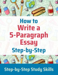 ((Download))^^ How to Write a 5-Paragraph Essay Step-by-Step  Step-by-Step Study Skills kindle