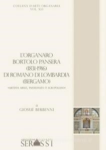 Scarica PDF L' organaro Bortolo Pansera (1813-1916) di Romano di Lombardia (Bergamo) «Artista abile,