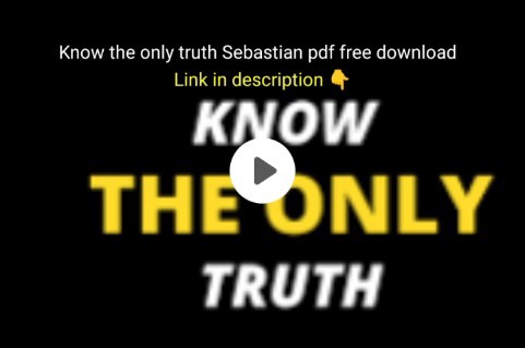 Know the only truth Sebastian pdf free download in English