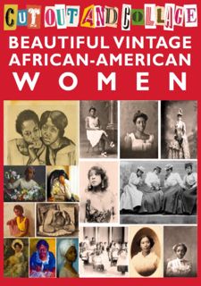 READ BOOK Cut Out and Collage Beautiful Vintage African-American Women: 20 Sheets with 100 Images