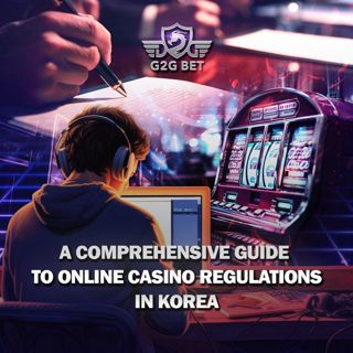 A Comprehensive Guide to Online Casino Regulations in Korea: Navigating the Landscape with G2G