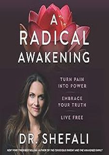 A Radical Awakening: Turn Pain into Power, Embrace Your Truth, Live