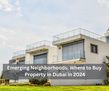 Dubai's Emerging Neighborhoods: The New Hotspots for Property Investment