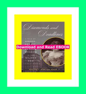 [ PDF ] Ebook Diamonds and Deadlines A Tale of Greed  Deceit  and a Female Tycoon in the Gilded Age