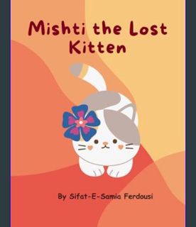 #^Download ⚡ Mishti the Lost Kitten: Easy To Understand Picture Story Book of a Baby Cat Ages 2