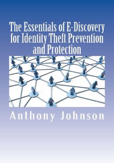 READ B.O.O.K The Essentials of E-Discovery for Identity Theft Prevention and Protection