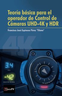 PDF [READ EBOOK] TeorÃƒÂ­a bÃƒÂ¡sica para operador de control de cÃƒÂ¡maras 4K-UHD y HDR: Todo el