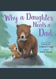 READ [E-book] Why a Daughter Needs a Dad: Celebrate Your Father Daughter Bond this Father's Day wit