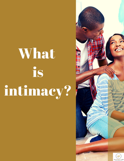 WHAT IS INTIMACY?