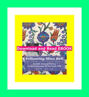 [PDF EBOOK EPUB KINDLE] Following Miss Bell Travels Around Turkey in the Footsteps of Gertrude Bell