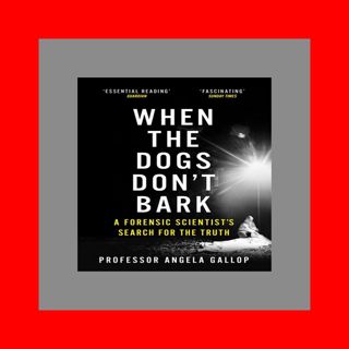 [F.R.E.E] [D.O.W.N.L.O.A.D] [R.E.A.D] When the Dogs Don't Bark A Forensic Scientistâ€™s Se