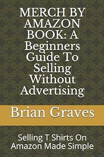 [Amazon - Goodreads] MERCH BY AMAZON BOOK: A Beginners Guide To Selling Without Advertising: Selli
