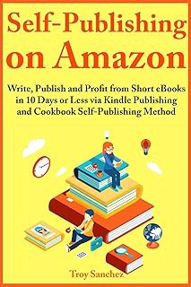[Amazon - Goodreads] Self-Publishing on Amazon: Write, Publish and Profit from Short eBooks in 10
