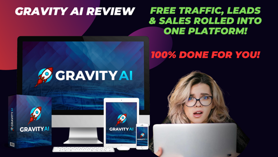 Gravity Ai Review - FREE Traffic, Leads & Sales Rolled Into ONE Platform! 100% DONE FOR YOU!