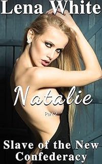 #! Natalie (Part 2) (Slave of the New Confederacy Book 10) BY: Lena White (Author) (Read-Full#