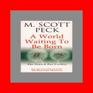 [Best!] A World Waiting to Be Born The Search for Civility epub kindle read BY M. Scott Pe