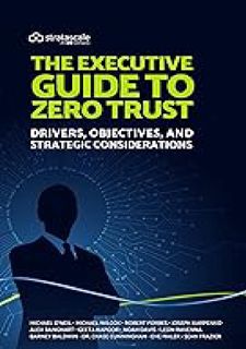 The Executive Guide to Zero Trust: Drivers, Objectives, and