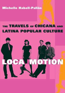 READ B.O.O.K Loca Motion: The Travels of Chicana and Latina Popular Culture