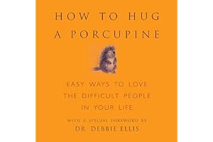 [Amazon - Goodreads] [How to Hug a Porcupine: Easy Ways to Love the Difficult People in Your Life]